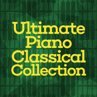 Ultimate Piano Classical Collection by Unknown Artist