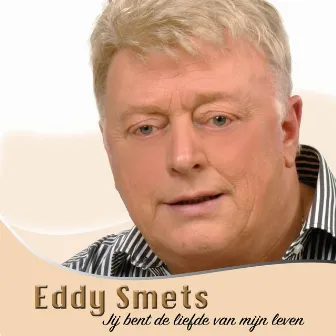 Jij Bent De Liefde Van Mijn Leven by Eddy Smets