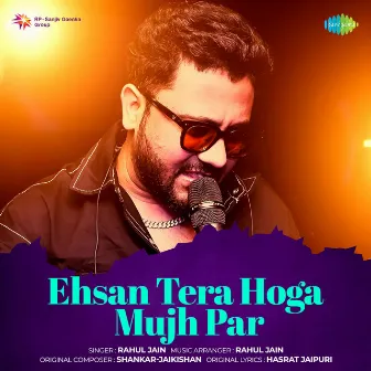 Ehsan Tera Hoga Mujh Par (From 