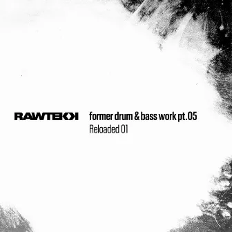 Former Drum & Bass Work, Pt.05 (Reloaded 01) by Rawtekk