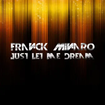 Just Let Me Dream by Franck Minaro