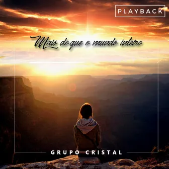 Mais do Que o Mundo Inteiro (Playback) by Grupo Cristal