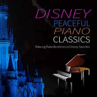 Disney Peaceful Piano Classics: Relaxing Piano Renditions of Disney Favorites by 