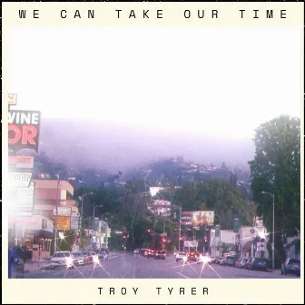 We Can Take Our Time by Troy Tyrer