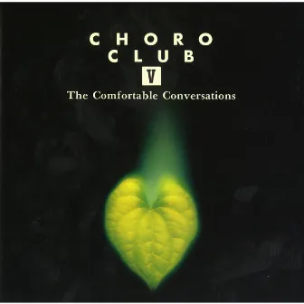 CHORO CLUB V The Comfortable Conversations by Choro Club