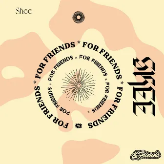 For Friends by SHEE