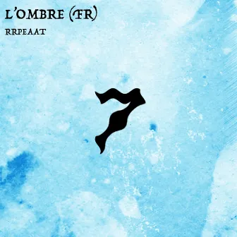 Rrpeaat by L'ombre (FR)