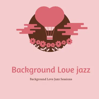 Background Love Jazz Sessions by Background Love Jazz