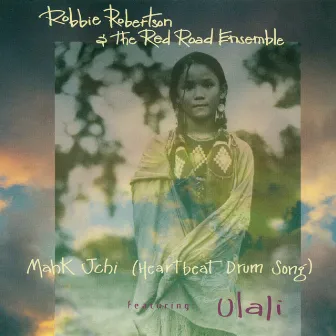 Mahk Jchi (Heartbeat Drum Song) by Robbie Robertson & The Red Road Ensemble