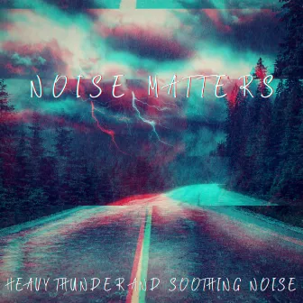 Heavy Thunder And Soothing Noise by Noise Matters