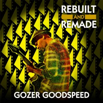 Rebuilt and Remade by Gozer Goodspeed