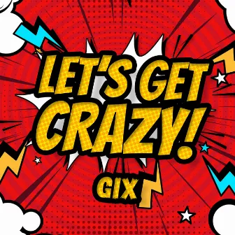 LET'S GET CRAZY! by Gix