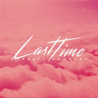 Last Time by Garrett Douglas