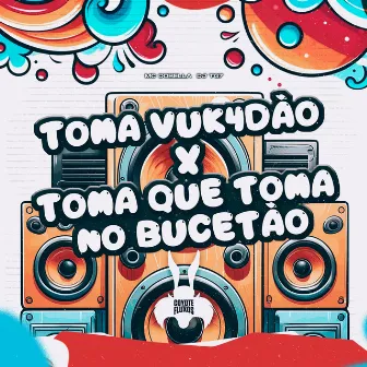 Toma Vuk4Dão X Toma Que Toma no Bucetão by DJ TG7