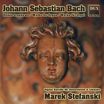 Johann Sebastian Bach: Works for Organ by Marek Stefański