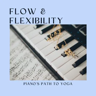 Flow & Flexibility: Piano's Path to Yoga by Yoga Solitude