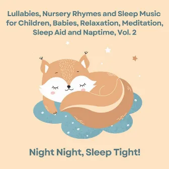 Lullabies, Nursery Rhymes and Sleep Music for Children, Babies, Relaxation, Meditation, Sleep Aid and Naptime, Vol. 2 by Night Night Sleep Tight