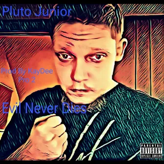 Evil Never Dies by Pluto Junior