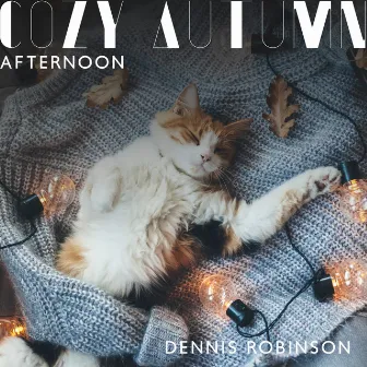 Cozy Autumn Afternoon: Autumn Ballads, Jazz Cafe Lounge by Dennis Robinson