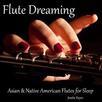 Flute Dreaming (Asian & Native American Flute for Sleep) by Jessita Reyes