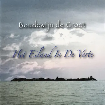 Het Eiland In De Verte by Boudewijn de Groot