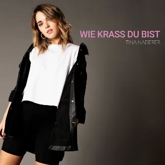 Wie krass du bist by Tina Naderer