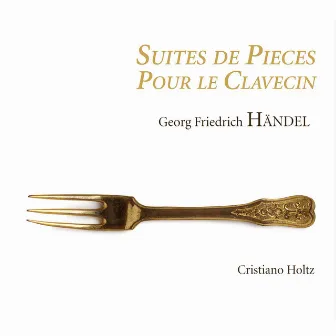 Handel: Suites de pièces pour le clavecin by Cristiano Holtz