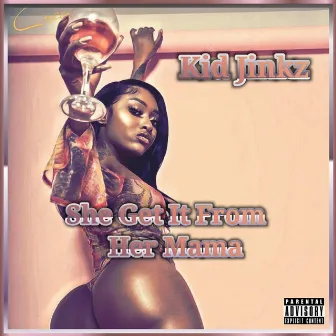 She Get It from Her Mama by Kid Jinkz