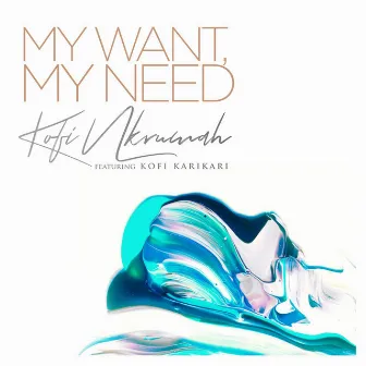 My Want, My Need by Kofi Nkrumah