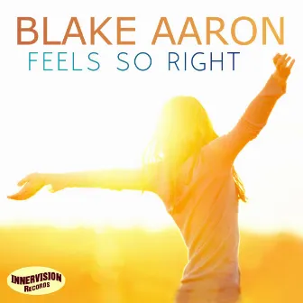 Feels So Right (Radio Edit) by Blake Aaron