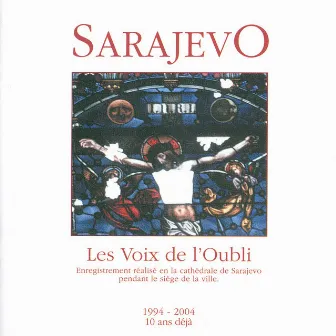 Sarajevo, les Voix de l'Oubli - Enregistrement réalisé en la cathédrale de Sarajevo pendant le siège de la ville by Choeur Mixte Trebevic