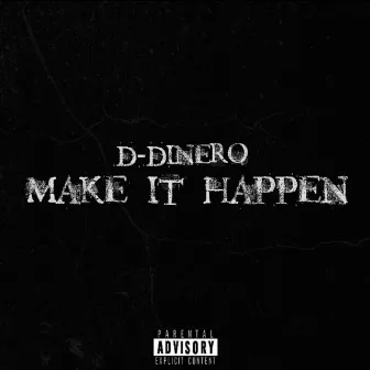 Make It Happen by D-Dinero