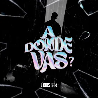 A Dónde Vas by Louis BPM