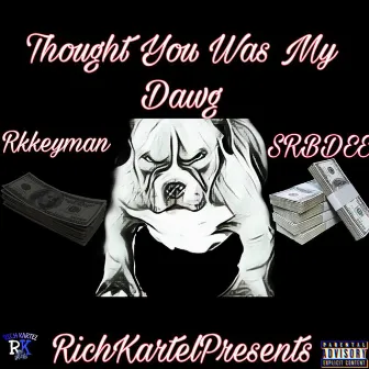 Thought You Was My Dawg by RkKeyman