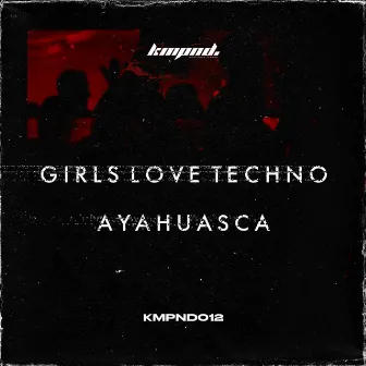 Girls Love Techno by Ayahuasca