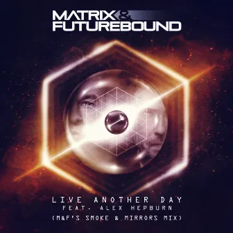 Live Another Day (M&F's Smoke & Mirrors Mix) by Matrix & Futurebound