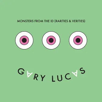 Monsters From the Id (Rarities and Verities) by Gary Lucas