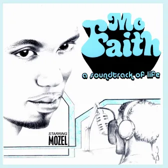 Mo Faith: A Soundtrack Of Life by Mozel