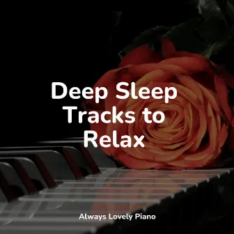 Deep Sleep Tracks to Relax by Background Piano Music.