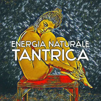 Energia naturale tantrica - Mente e corpo segreti, Esperienza erotica, Musica per sensualità, passione e tantra yoga by Musica terapeutica naturale