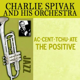 AC-Cent-Tchu-Ate the Positive by Charlie Spivak