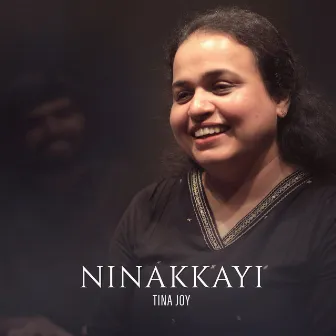 Ninakkayi by Tina Joy