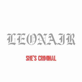 She’s Criminal by LEONAIR