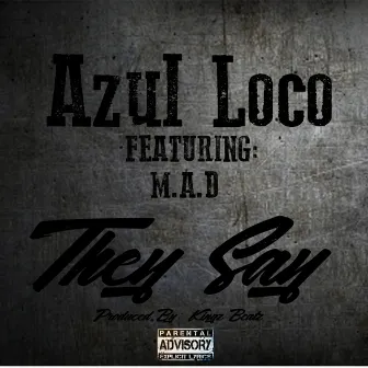 They Say by Azul Loco