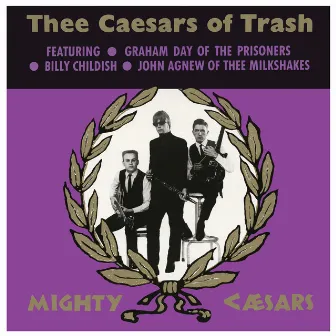 Thee Caesars Of Trash by Thee Mighty Caesars