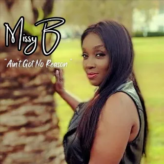 Ain't Got No Reason by Missy B