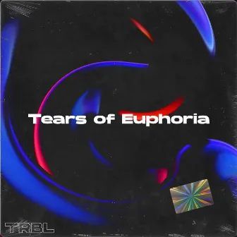 Tears of Euphoria by Trbl