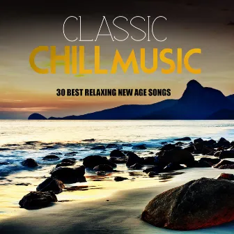 Chill Music: 30 Best Relaxing Classic New Age Songs by Unknown Artist