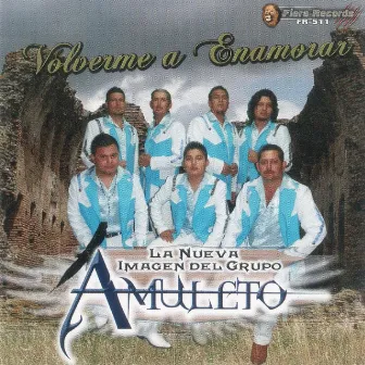 Volverme A Enamorar by Grupo Amuleto