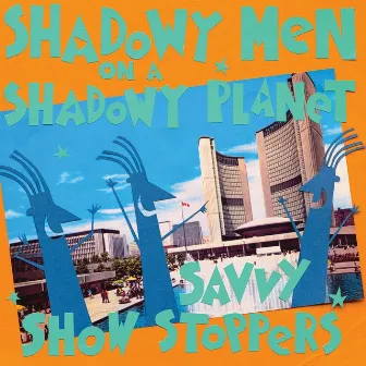 Savvy Show Stoppers by Shadowy Men On A Shadowy Planet